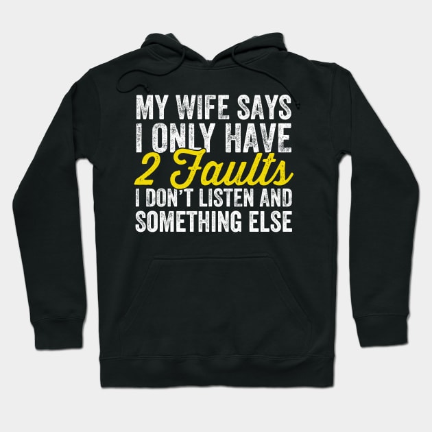 My wife says I only have 2 faults I don't listen and something else Hoodie by captainmood